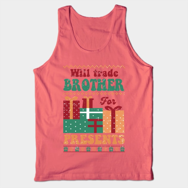 Will Trade Brother for Presents Tank Top by Erin Decker Creative